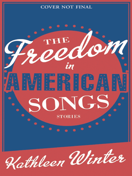 Title details for The Freedom in American Songs by Kathleen Winter - Available
